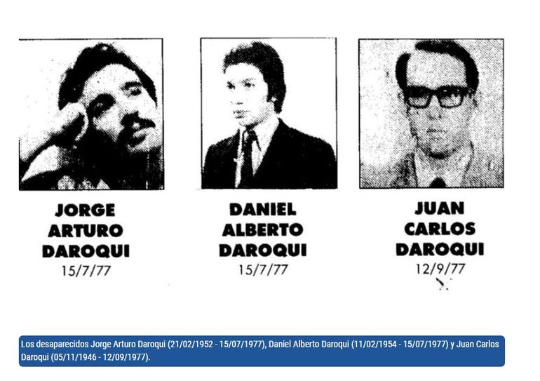 Los hermanos Juan Carlos, Jorge Arturo y Daniel Alberto Daroqui figuran en la dolorosa lista de desaparecidos de la dictadura surgida del golpe de Estado de 1976. Eran, son hermanos de Matilde Daroqui, ex esposa y madre de los tres hijos de Luis Giannini.